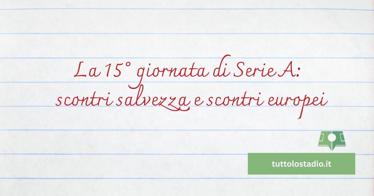 La 15° giornata di Serie A